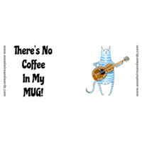 Cat - There's No Coffee In My MUG! Design