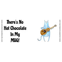Cat - There's No Hot Chocolate In My MUG! Design