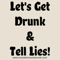 Let's Get Drunk & Tell Lies - Dark Text Design