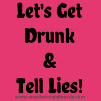 Let's Get Drunk & Tell Lies - Dark Text (Hoodie) Design