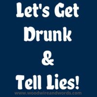 Let's Get Drunk & Tell Lies - Light Text (Hoodie) Design