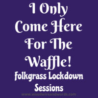 Folkgrass Lockdown Sessions - I Only Come Here For The Waffle! - Light Text Design