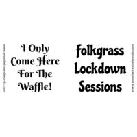 Folkgrass Lockdown Sessions - I Only Come Here For The Waffle! Design