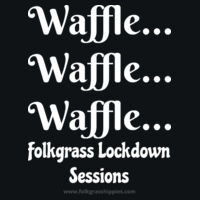 Waffle, Waffle, Waffle - Folkgrass Lockdown Sessions - Light Text Design