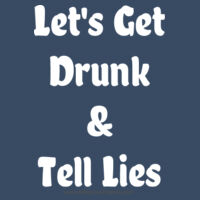 Let's Get Drunk & Tell Lies - Light Text Design
