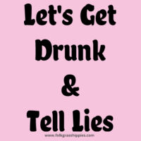 Let's Get Drunk & Tell Lies - Dark Text Design
